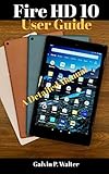 Fire HD 10 User Guide: An Instructional Manual on
