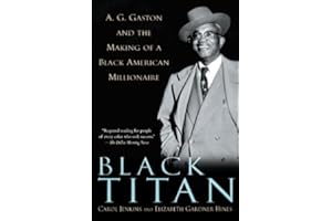 Black Titan: A.G. Gaston and the Making of a Black American Millionaire