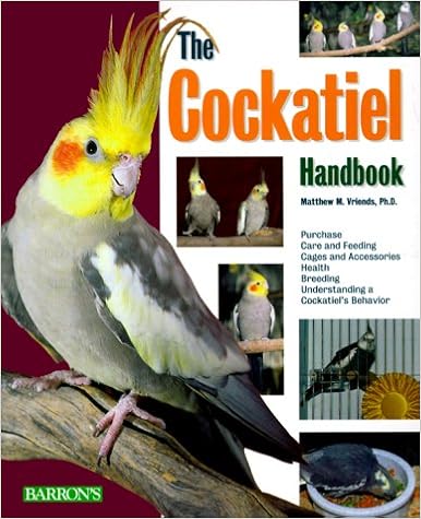 The Cockatiel Handbook, by Matthew M. Vriends The Cockatiel Handbook, by Matthew M. Vriends