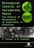 Biological Control of Vertebrate Pests : The History of Myxomatosis, an Experiment in Evolution, Fenner, Frank and Fantini, Bernardino, 0851993230