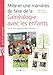Mille et une manières de faire de la généalogie avec les enfants : Introduire la généalogie dan by