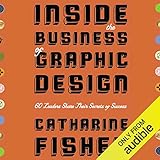 Inside the Business of Graphic Design: 60 Leaders Share Their Secrets of Success by 