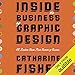 Inside the Business of Graphic Design: 60 Leaders Share Their Secrets of Success by 
