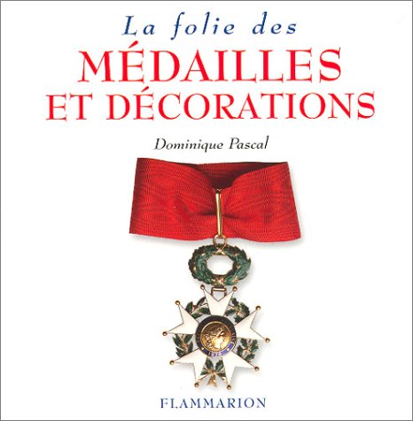 La Folie des médailles et décorations by Dominique Pascal