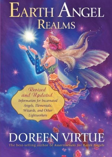 Earth Angel Realms: Revised and Updated Information for Incarnated Angels, Elementals, Wizards, and Other Lightworkers