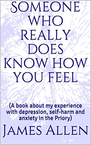[B.o.o.k] Someone who really does know how you feel: (A book about my experience with depression, self-harm an [P.D.F]