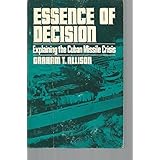 Essence of Decision: Explaining the Cuban Missle Crisis
