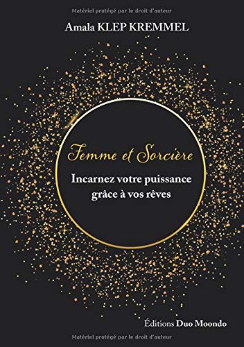 Femme et Sorcière: Incarnez votre puissance grâce à vos rêves (French Edition) by Amala KLEP KREMMEL