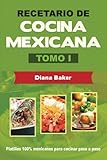 Recetario de Cocina Mexicana Tomo I: La cocina mexicana hecha fácil (Volume 1) (Spanish Edition) by Diana Baker