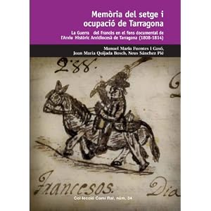 Memaoria del Setge I Ocupaciao de Tarragona: La Guerra del Francaes En Els Fons Documentals de L'Arxiu Histaoric Arxidiocesaa de Tarragona (1808-1814)