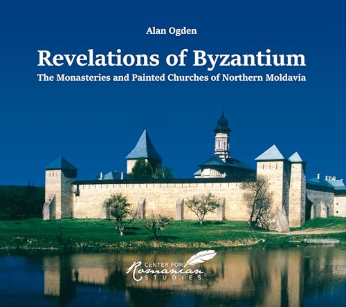 Revelations of Byzantium: The Monasteries and Painted Churches of Northern Moldavia (English Edition)