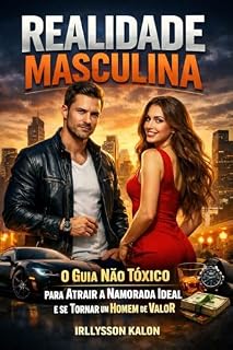 Livro Realidade Masculina: O Guia Não Tóxico para Atrair a Namorada Ideal e se Tornar um Homem de Valor.