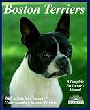 Boston Terriers: Everything About Purchase, Care, Nutrition, Breeding, Behavior, and Training (Compl by