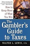 The Gambler's Guide To Taxes: How to Keep More of What You Win by Walter Lewis