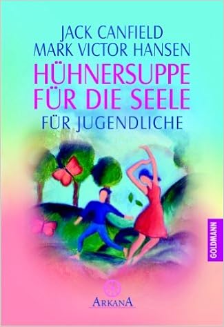 Huhnersuppe Fur Die Seele Fur Jugendliche Amazon De Canfield Jack Hickisch Burkhard Bucher