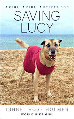 Saving Lucy: A girl, a bike, a street dog (The Best Street Bike)