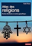 Atlas des religions. Passions identitaires et tensions géopolitiques (Atlas/Monde) (French Edition) by 