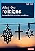 Atlas des religions. Passions identitaires et tensions géopolitiques (Atlas/Monde) (French Edition) by 