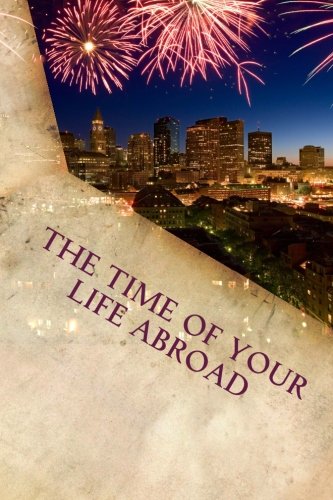 The Time of Your Life Abroad The Time of Your Life Abroad
