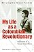 My Life as a Colombian Revolutionary: Reflections of a Former Guerrillera by Maria Eugenia Vasquez Perdomo, Lorena Terando