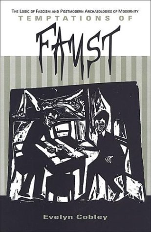 Temptations of Faust: The Logic of Fascism and Postmodern Archaeologies of Modernity