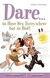 Front cover for the book Dare... to Have Sex Everywhere But in Bed (Positively Sexual) by Marc Dannam