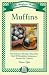 Muffins: 60 Delicious Recipes Shared by Bed & Breakfast Innkeppers Across the Country by 