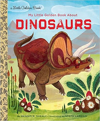My Little Golden Book About Dinosaurs My Little Golden Book About Dinosaurs
