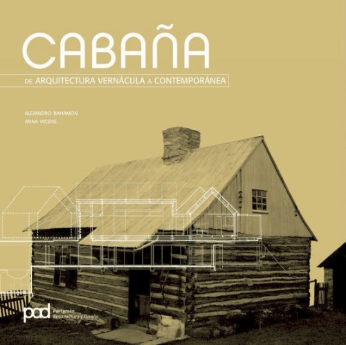 Cabaña / Cabin: De Arquitectura Vernácula a Contemporanea / from a Vernacular Architecture to Cont by 