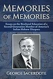 Memories of Memories: Essays on the Bicultural Education of a Second Generation Member of America's by George Sacerdote