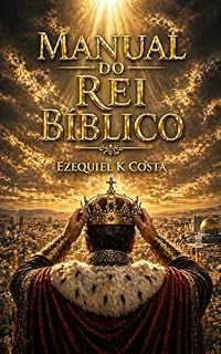 Livro Manual do Rei Bíblico : Sabedoria, Poder e Governo à Luz das Escrituras