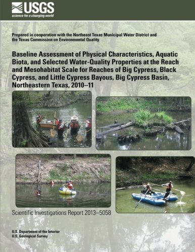 Baseline Assessment of Physical Characteristics, Aquatic Biota, and Selected Water-Quality Properties at the Reach and Mesohabitat Scale for Reaches ... Cypress Basin, Northeastern Texas, 2010?11