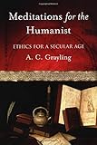 Meditations for the Humanist: Ethics for a Secular Age