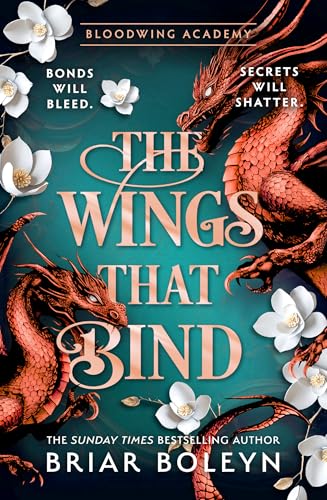 The Wings That Bind: The BRAND-NEW INSTALMENT and hottest, MUST-READ dark academia, enemies-to-lovers fantasy romance, with dragons and vampires, for 2026! (Bloodwing Academy Book 3) (English Edition)