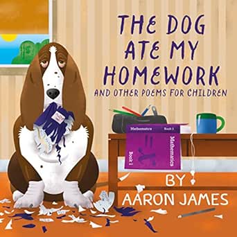 Amazon Com The Dog Ate My Homework And Other Poems For Children Ebook James Aaron Books