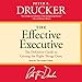 The Effective Executive: The Definitive Guide to Getting the Right Things Done