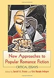 New Approaches to Popular Romance Fiction: Critical Essays