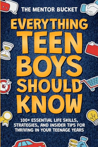 Everything Teen Boys Should Know - 100+ Essential Life Skills, Strategies, and Insider Tips for Thriving in Your Teenage Years Everything Teen Boys Should Know - 100+ Essential Life Skills, Strategies, and Insider Tips for Thriving in Your Teenage Years Paperback Kindle Hardcover Spiral-bound