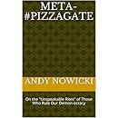Meta-#Pizzagate: On the "Unspeakable Rites" of Those Who Rule Our Demon-ocracy
