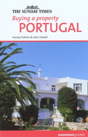 Buying a Property: Portugal (Buying a Property - Cadogan) by Harvey Holtom, John Howell