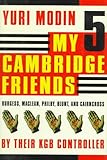 My 5 Cambridge Friends: Burgess, Maclean, Philby, Blunt, and Cairncross by Their KGB Controller cover
