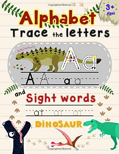 Alphabet Trace The Letters and Sight Words: Tracing Letter for Kids in Dinosaur Theme (Alphabet Letter Writing)