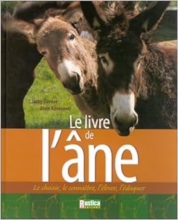 Amazon Fr Le Livre De L Ane Le Choisir Le Connaitre L Elever L Eduquer Daveze Jacky Raveneau Alain Raveneau Alain Daveze Jacky Livres