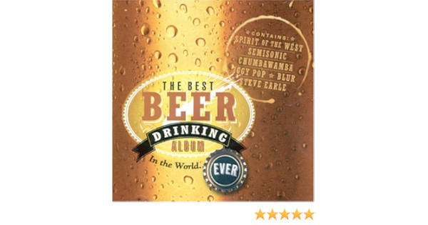 Best Beer Drinking Album In The World Ever Best Beer Drinking Album Ever Amazon Com Music
