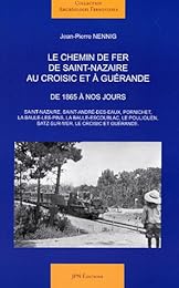 Les  chemins de fer de Saint-Nazaire au Croisic et à Guérande de 1865 à nos jours