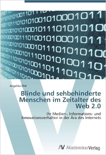 Blinde Und Sehbehinderte Menschen Im Zeitalter Des Web 2 0 Ihr Medien Informations Und Innovationsverhalten In Der Ara Des Internets German Edition Ottl Angelika 9783639385564 Amazon Com Books