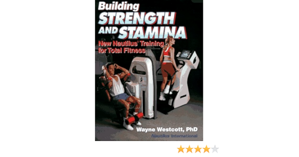 Building Strength And Stamina New Nautilus Training For Total Fitness 9780880115506 Medicine Health Science Books Amazon Com