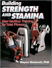 Building Strength And Stamina New Nautilus Training For Total Fitness 9780880115506 Medicine Health Science Books Amazon Com