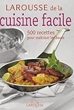 Larousse de la cuisine facile : 500 Recettes pour maÃ®triser les bases by 