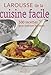Larousse de la cuisine facile : 500 Recettes pour maÃ®triser les bases by 